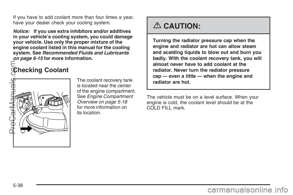 CHEVROLET DURAMAX 2006 Repair Manual If you have to add coolant more than four times a year,
have your dealer check your cooling system.
Notice:If you use extra inhibitors and/or additives
in your vehicle’s cooling system, you could da CHEVROLET DURAMAX 2006 Repair Manual If you have to add coolant more than four times a year,
have your dealer check your cooling system.
Notice:If you use extra inhibitors and/or additives
in your vehicle’s cooling system, you could da