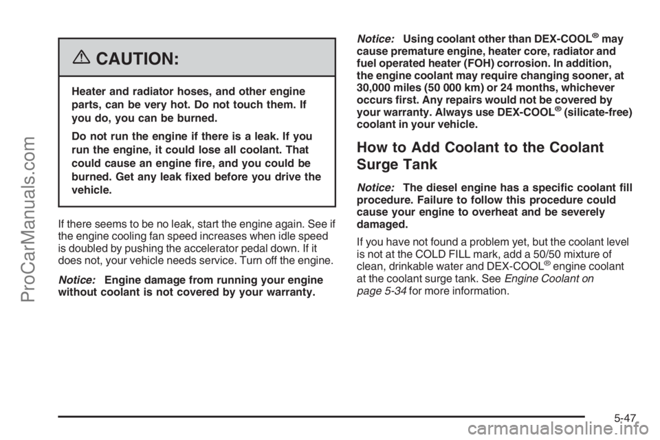 CHEVROLET DURAMAX 2006 Manual PDF {CAUTION:
Heater and radiator hoses, and other engine
parts, can be very hot. Do not touch them. If
you do, you can be burned.
Do not run the engine if there is a leak. If you
run the engine, it could CHEVROLET DURAMAX 2006 Manual PDF {CAUTION:
Heater and radiator hoses, and other engine
parts, can be very hot. Do not touch them. If
you do, you can be burned.
Do not run the engine if there is a leak. If you
run the engine, it could