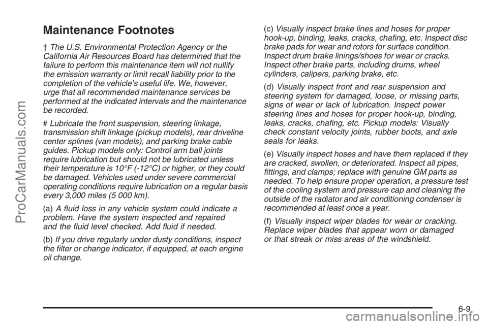 CHEVROLET DURAMAX 2006 Manual Online Maintenance Footnotes
†The U.S. Environmental Protection Agency or the
California Air Resources Board has determined that the
failure to perform this maintenance item will not nullify
the emission w CHEVROLET DURAMAX 2006 Manual Online Maintenance Footnotes
†The U.S. Environmental Protection Agency or the
California Air Resources Board has determined that the
failure to perform this maintenance item will not nullify
the emission w