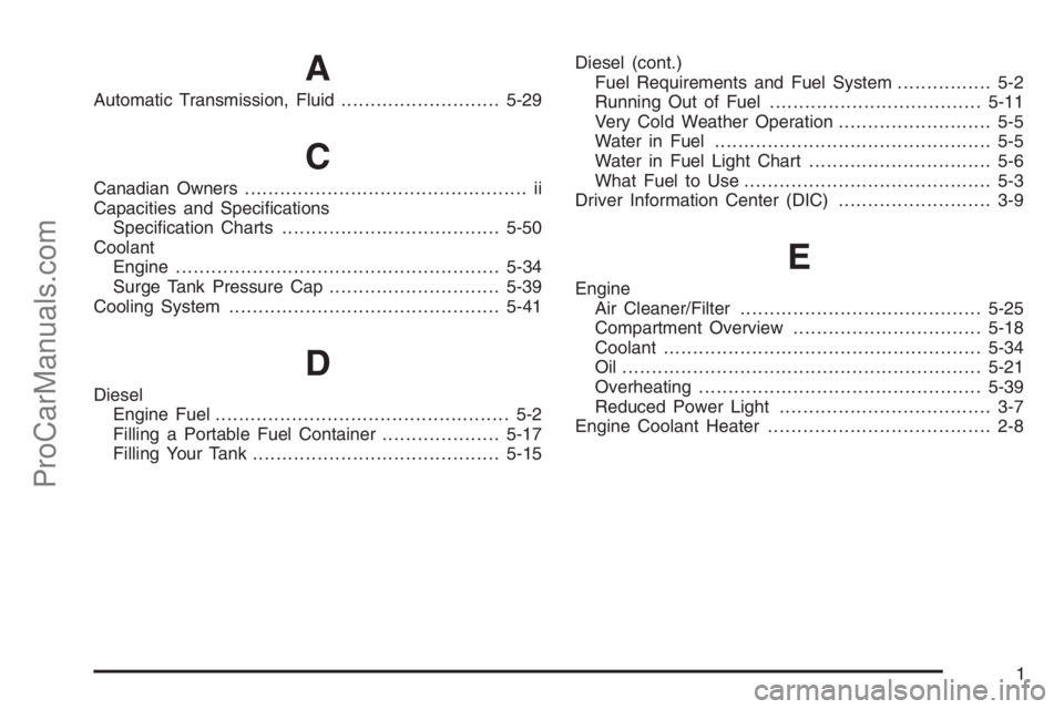 CHEVROLET DURAMAX 2006  Owners Manual A
Automatic Transmission, Fluid...........................5-29
C
Canadian Owners................................................ ii
Capacities and Speciﬁcations
Speciﬁcation Charts................