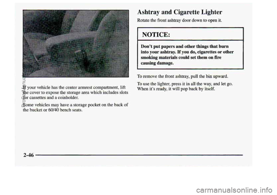 CHEVROLET S10 1998  Owners Manual If your vehicle has the center armrest ccmpartment,  lift 
the: cover  to  expo.se.  tkte=storage  area which iricludes  slots- 
for cassettes -and a coinholder. 
Some vehicles may have  a  stor;age.p