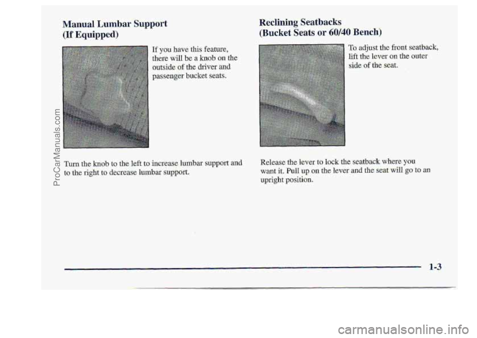 CHEVROLET S10 1998 User Guide .Manual Lumbar Support 
(If Equipped) 
Reclining Seatbacks- 
(Bucket Seats or  60/40 Bench) 
If you have. this feature, 
there  will 
be a. knob on the 
outside. of the  driver and 
passenger bucket  