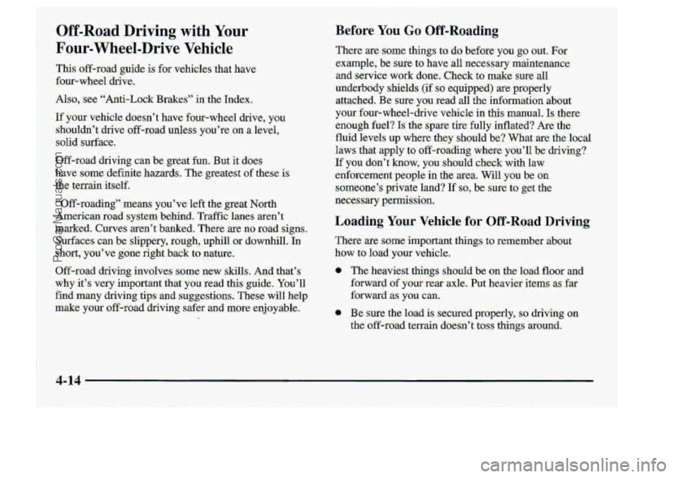 CHEVROLET S10 1998 Owners Manual 0ff-Roa;d Driving with Your
Four- Whed-D.dve Vehicle
If‘y~ur vehicle doesn’t have four-wheel drive, you
shouldn’t drive off-mad: unless you’re ‘on %level,
solid surface.
Off-road d CHEVROLET S10 1998 Owners Manual 0ff-Roa;d Driving with Your
Four- Whed-D.dve Vehicle
If‘y~ur vehicle doesn’t have four-wheel drive, you
shouldn’t drive off-mad: unless you’re ‘on %level,
solid surface.
Off-road d