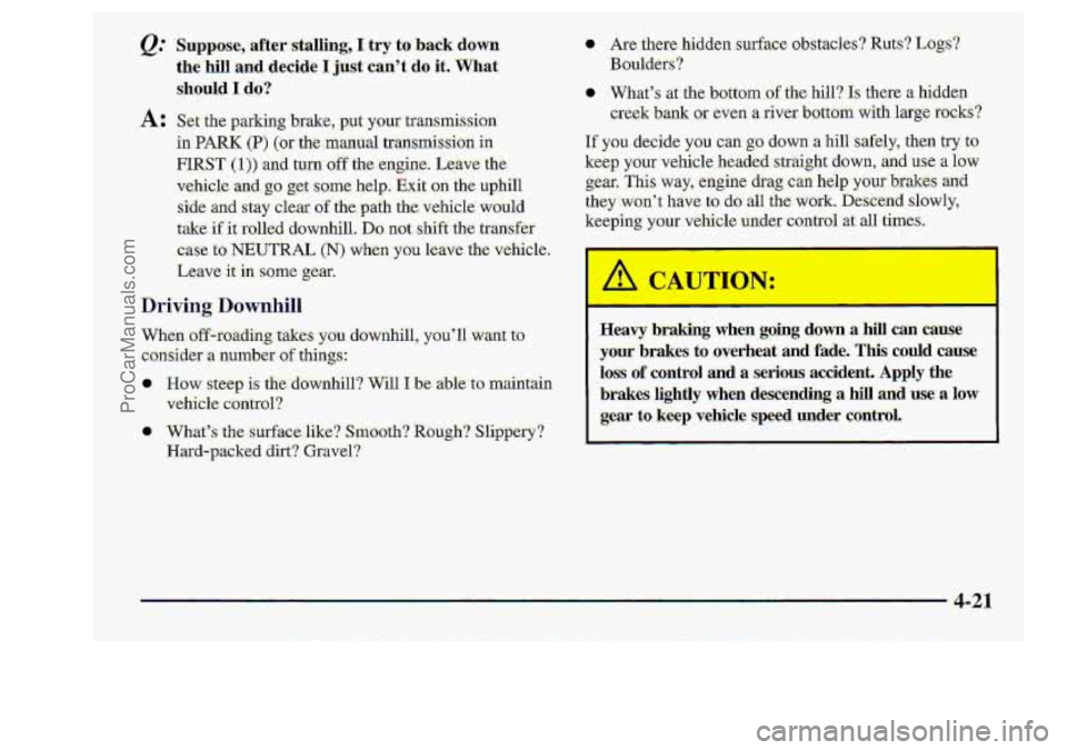 CHEVROLET S10 1998  Owners Manual &. Suppose, after.staUing, I try to-back down 
the-hill and decide I,.just cant do it, What 
shod $? 
ProCarManuals.com 
