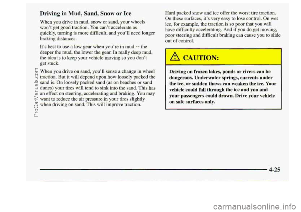 CHEVROLET S10 1998  Owners Manual P U 
Driving: on frozen  lakes, ponds or ,rivers -an be 
:dangerous.. Underwater  :springs, currents uder 
.the.&, or sudden- thaws c.am weaken the ice. Ybur 
vehicle could fall through the  ice and 