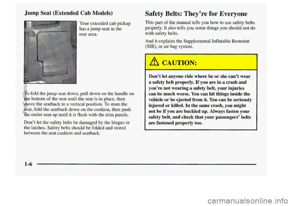 CHEVROLET S10 1998 User Guide Jump Seat (Extended Cab Nodels) 
Your- extended Gab pickup 
:has a jump seat in the-. 
rear aTe8. 
afety Be s: Th-.eyre for Everyone 
273j-s part :of the manual  tells you how touse safety belts 
.pr