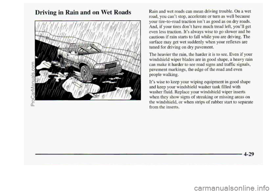 CHEVROLET S10 1998  Owners Manual Driving in Rain and on Wet Roads rw Rain and  wet  roads:  can meal ; trouble. On a wet 
road,  you  cant 
stop, accelerate. or turn as well bec-ause 
your  tire-to-road  tractiofi. 
isnt as good as
