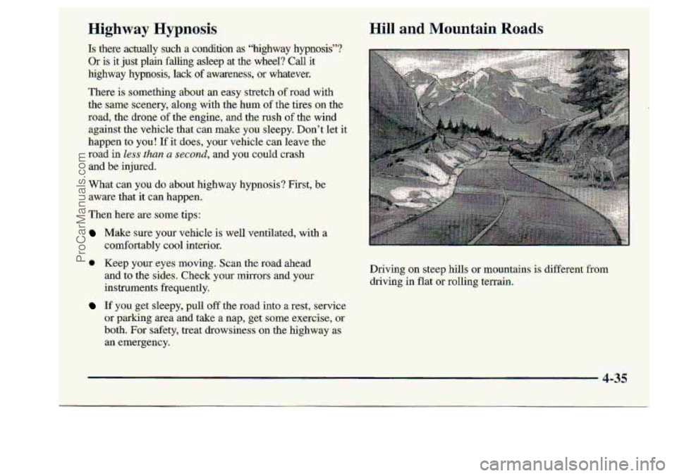 CHEVROLET S10 1998 Owners Manual Highway Hypnosis
Is there actually such a condition as “highway hypnosis”?
Or is
it just plain falling a~leep at the wheel? Call it
highway hypnosis, lack of awareness, or whatever.
Ther CHEVROLET S10 1998 Owners Manual Highway Hypnosis
Is there actually such a condition as “highway hypnosis”?
Or is
it just plain falling a~leep at the wheel? Call it
highway hypnosis, lack of awareness, or whatever.
Ther