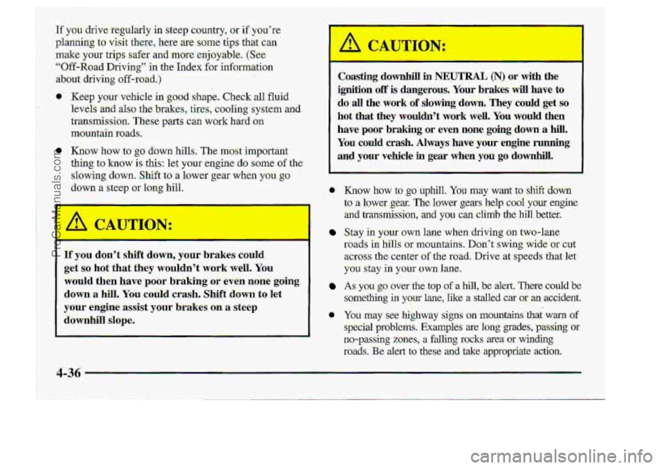CHEVROLET S10 1998 Owners Manual EA -
iUT--U:
If you.dont shift down, your brakes could
get.so ho-tthat they woulddt work wel.1. You
would then have poor bmking.or .even none going
down a hill. You could.cra$h. Shift down to CHEVROLET S10 1998 Owners Manual EA -
iUT--U:
If you.dont shift down, your brakes could
get.so ho-tthat they woulddt work wel.1. You
would then have poor bmking.or .even none going
down a hill. You could.cra$h. Shift down to