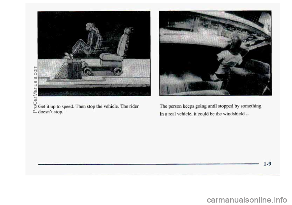 CHEVROLET S10 1998 Owners Manual Get it up .to speed. Then  stop the  vehicle..  The  rider 
doesnt stop. 
The person keeps going. until stopped by something. 
In a real vehicle, it could be the windshield .. , 
ProCarManuals.com 