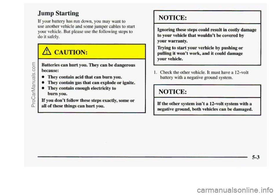 CHEVROLET S10 1998 Owners Manual rtteritrs cBn2 h~~xt you. They can: be dangerous
bemuse:
* They contain acid that can burn .yw.
0. They contain gtis.that -can .explode;or.f@te,
:a They contain enough electricity to.
:If yo CHEVROLET S10 1998 Owners Manual rtteritrs cBn2 h~~xt you. They can: be dangerous
bemuse:
* They contain acid that can burn .yw.
0. They contain gtis.that -can .explode;or.f@te,
:a They contain enough electricity to.
:If yo