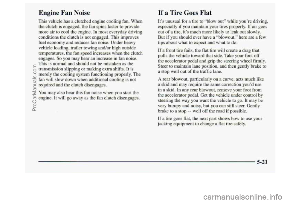 CHEVROLET S10 1998  Owners Manual En,gfne Fan Noise If a Tire Goes Flat 
You may also hear this fan noise when y0.u start the. 
engine..  It, will 99 away as the fan  clutch  disengages. 
If s unusual for a tire tc! “blow  aut.”  