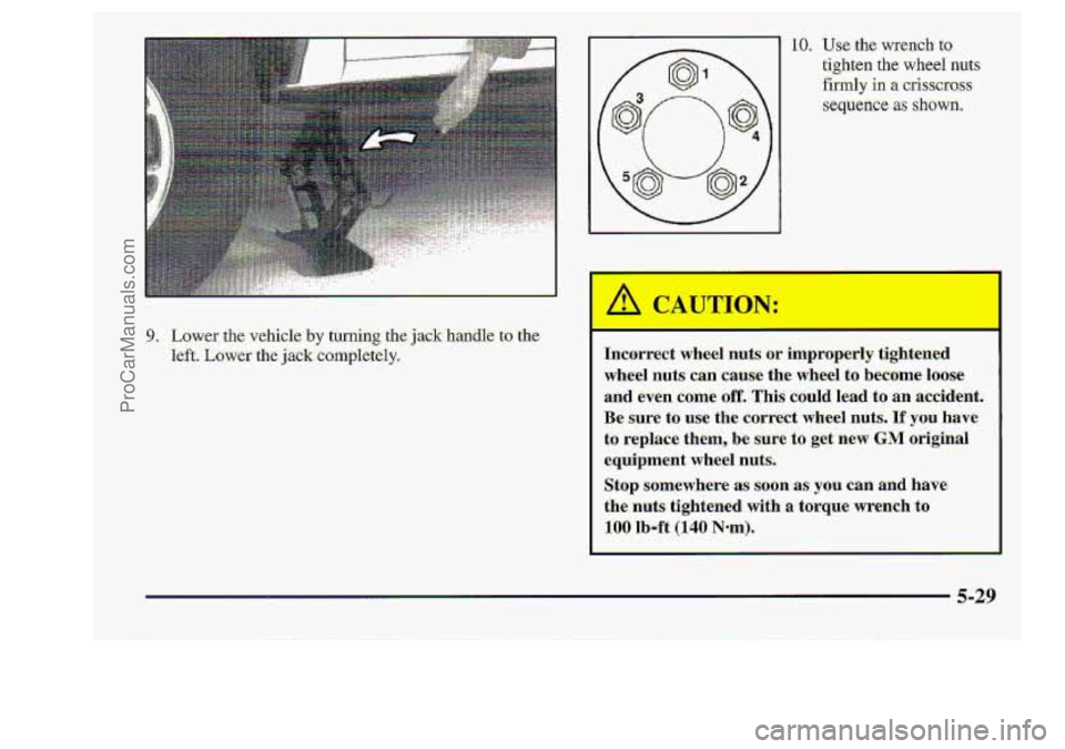 CHEVROLET S10 1998  Owners Manual 10, Use: the wrench to 
tighten the wheel -nuts 
Srmly in a crisscross 
sequence as shown. 
-9. Lower the vehicle. by turning. the jack handle to-the. 
left. Lower the jack completely. 
"1 CAUTION: 
I