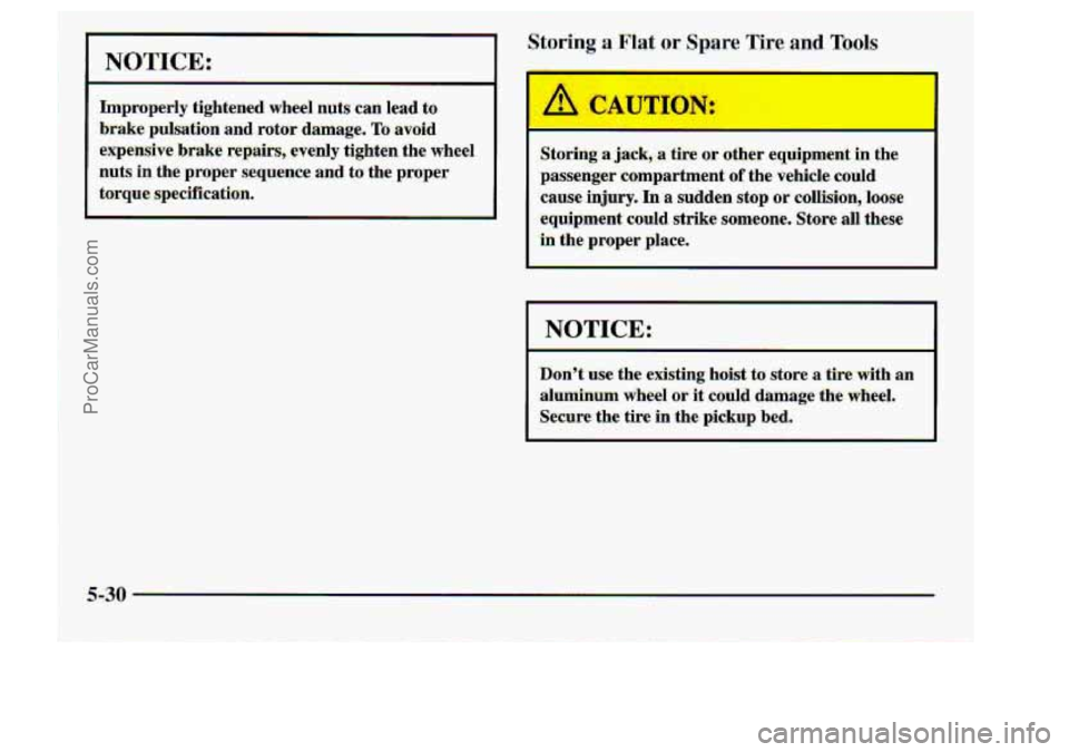 CHEVROLET S10 1998 Owners Manual NIOTICE.: I
Don% use. the existing hoist-to store a tire with an
.aluminum wheel or it could damage the wheel.
-S&cure. the tire in the pickup bed.
ProCarManuals.com CHEVROLET S10 1998 Owners Manual NIOTICE.: I
Don% use. the existing hoist-to store a tire with an
.aluminum wheel or it could damage the wheel.
-S&cure. the tire in the pickup bed.
ProCarManuals.com