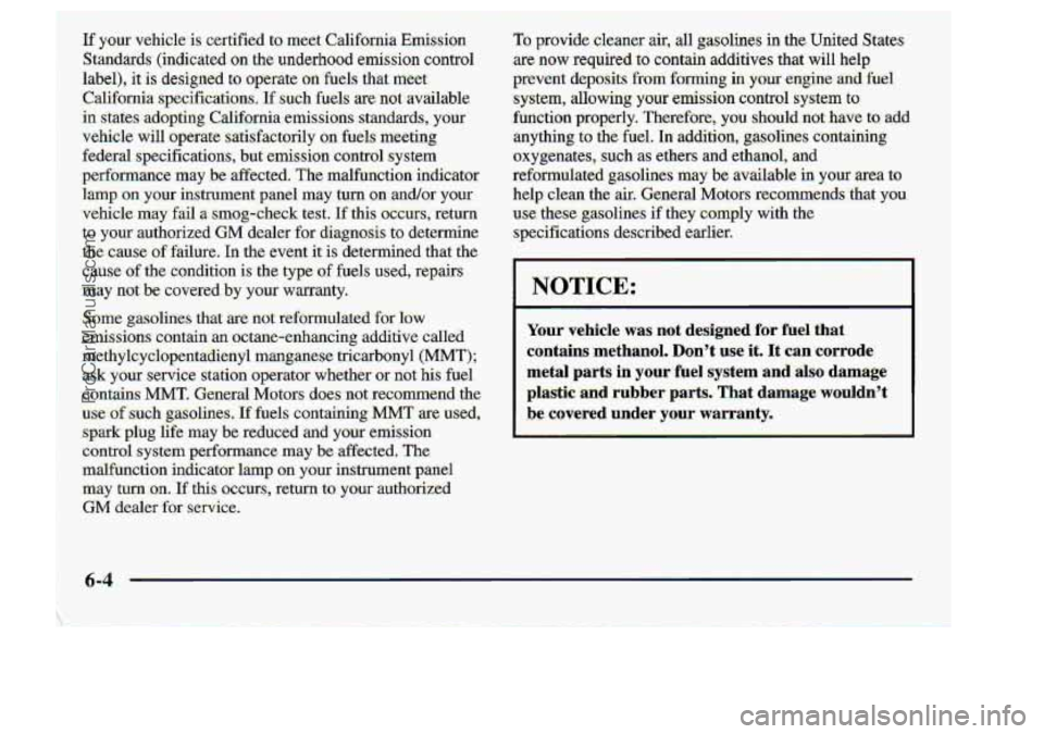 CHEVROLET S10 1998  Owners Manual NOTICE: 
Your. vehicle was: not desig.ned ,for fuel "that 
contains methanol. Dont use it;. It can -corrode: 
metal parts in your fuel system :and also dslmsige 
plastic -and rubber pzrrts,lThat dam