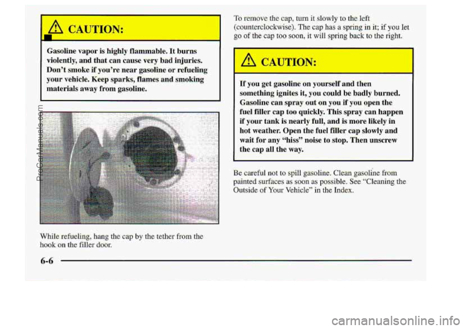CHEVROLET S10 1998  Owners Manual Gasoline vapor is. highly flammable.  It burns 
violently,  and 
that can cause very bad  injuries. 
Don’t sm0ke.M you’re mar  gasoline or refueling 
your.  vehicle.  Keep sparks,  flames.. and Sm