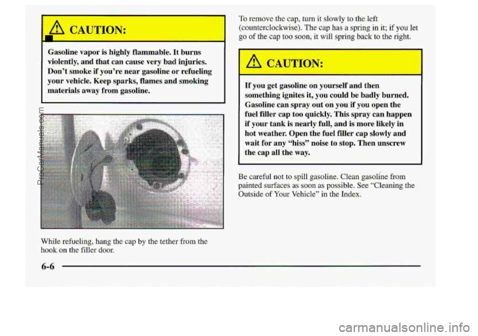 CHEVROLET S10 1998 Owners Manual Gasoline vapor is. highly flammable. It burns
violently, and
that can cause very bad injuries.
Don’t sm0ke.M you’re mar gasoline or refueling
your. vehicle. Keep sparks, flames.. and Sm CHEVROLET S10 1998 Owners Manual Gasoline vapor is. highly flammable. It burns
violently, and
that can cause very bad injuries.
Don’t sm0ke.M you’re mar gasoline or refueling
your. vehicle. Keep sparks, flames.. and Sm