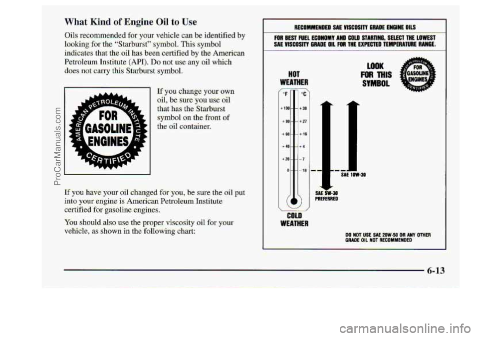 CHEVROLET S10 1998  Owners Manual RECOMMENlED SAE  YISCOSITY 6R;ADZEWGlNE OILS 
roR BEST FUEL ECONOMY AND COLO.STARTING,:SEL;ECT THE LOWEST 
SA€-VISCOSITII GRADE OIL .€OR THE EXPECTED TEMPERATURE RANGE. 
HOT 
WEATHER 
LOOK 
FOR T