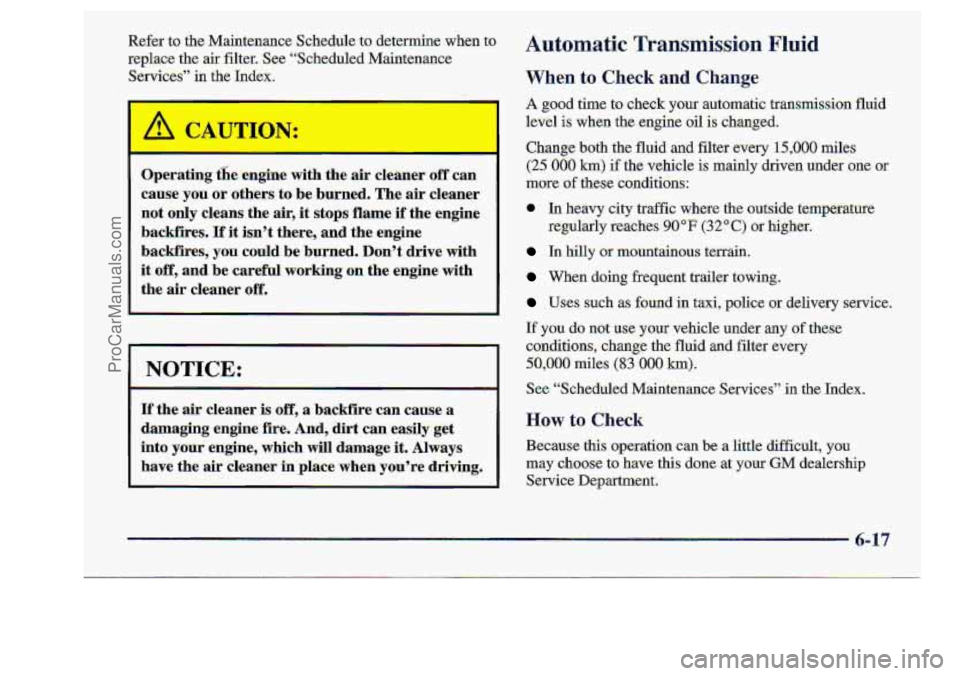 CHEVROLET S10 1998 Owners Manual Refer to the Maintenance Schedule to determine when to
replace the air filter. See “Scheduled Maintenance
Services”
in the Index.
Operating th, dnginc .Ah the air cleaner off can
c CHEVROLET S10 1998 Owners Manual Refer to the Maintenance Schedule to determine when to
replace the air filter. See “Scheduled Maintenance
Services”
in the Index.
Operating th, dnginc .Ah the air cleaner off can
c