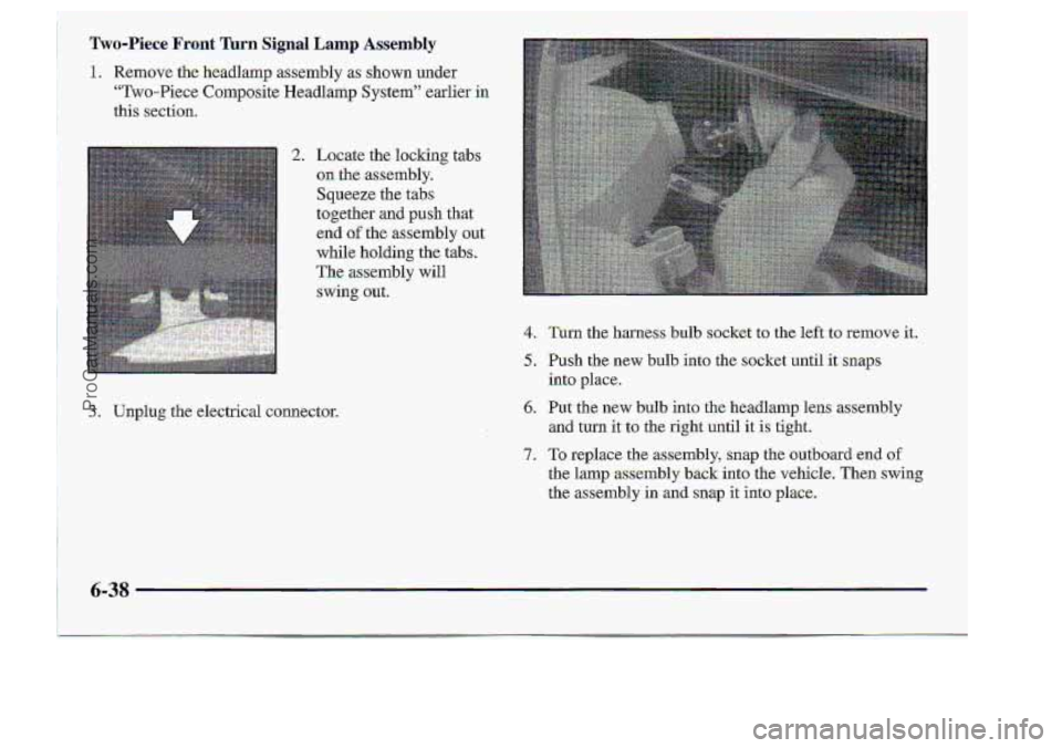 CHEVROLET S10 1998  Owners Manual 1. Remove the headlamp assembly as-shown under 
“Two-Pie-ce  Composite  Headlamp System” ,earlier in 
this section, 
2. Lacate the  locking  tabs 
-on the  assembly. 
Squeeze  the 
tabs 
together 
