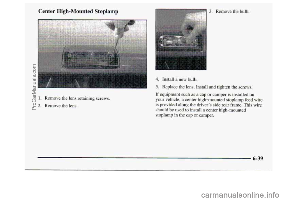 CHEVROLET S10 1998  Owners Manual 1. Remove the 1ens:retaining screws. 
2. Remove the lens.. 
:3 ’ Remove the bulb.. 
ProCarManuals.com 