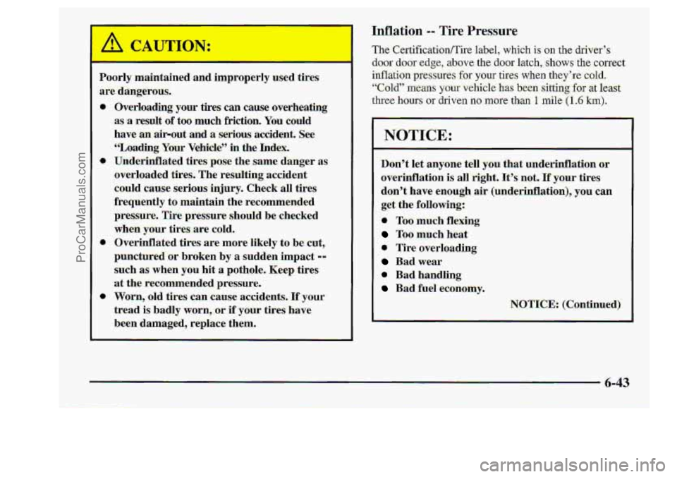 CHEVROLET S10 1998  Owners Manual #NOTICE: 
-Don% let-  anyone  tell you that uncIerinflatioa cis 
overinflation  is all right* :It% no$.. If yo.ur tires 
don’t  .have enough air (underinflation),  you. can- 
.. get the fol2owing: 
