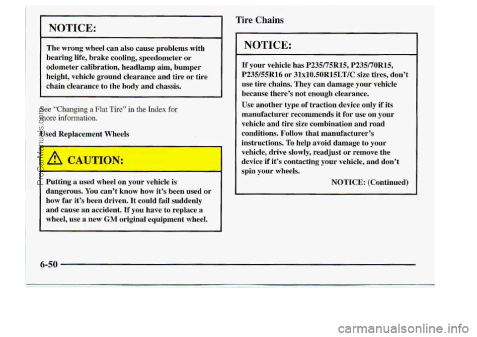 CHEVROLET S10 1998  Owners Manual NOTICE.: 
The wrong wheel can also :cause problems  with 
bearing 
life, brake  cooling,  speedometer  or 
odozm’etier  calibration,  headlamp  ;aim, b-umper 
height,  vehicle  ground  .clearance  a