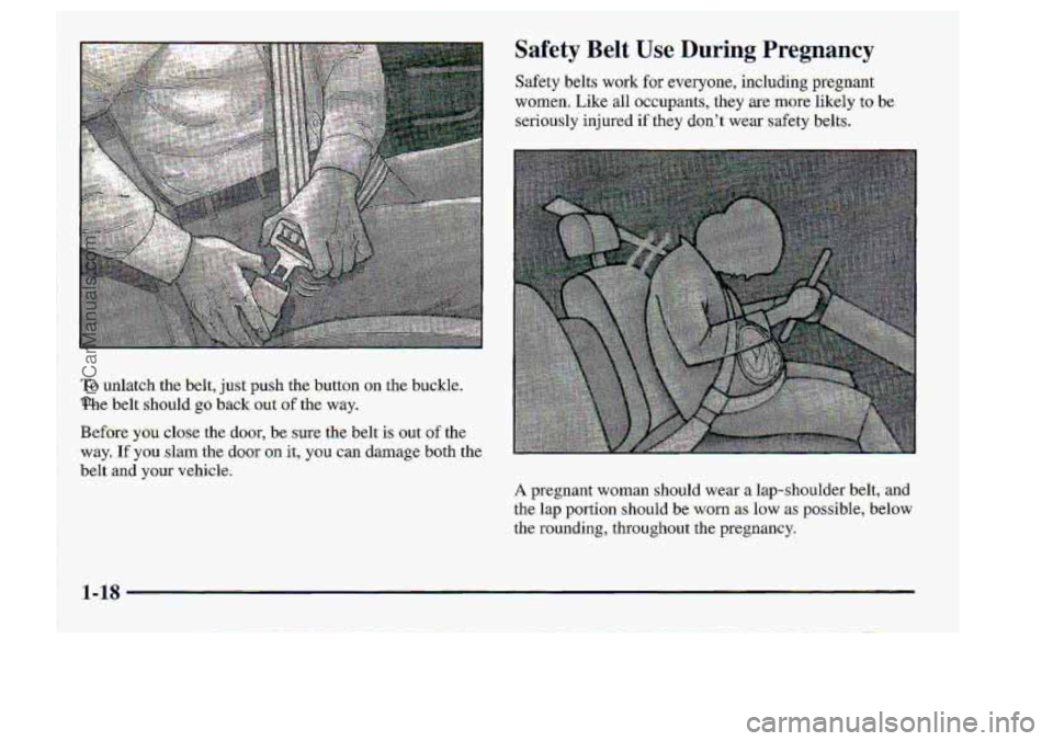 CHEVROLET S10 1998 Owners Guide , 
Safety Belt- Use .During Pregnancv 
Safety -belts work for wayone, including pregnant 
women. Like all occ.upants, the.y .are more likely to.be 
serio-usly 
injured if they  dont wear :safety  be