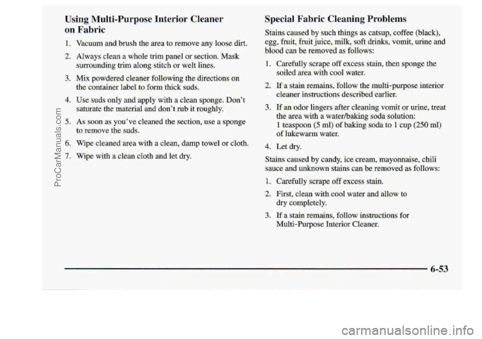 CHEVROLET S10 1998  Owners Manual Using Multi-Purpose  Interior Cleaner 
on Fab-ric 
5. AS SOUXI as. youve-  cleaned the section, use a sponge 
6. Wipe  c1eaned::area with it clean,.damp towel.or cloth. 
7. Wipe wiih a clean clath a