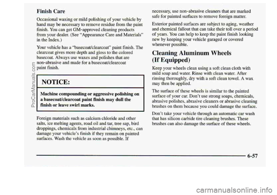 CHEVROLET S10 1998  Owners Manual Macliine  compounding or aggressive:polishing on 
a basecoat/clearcoat  paint  finish "may dull the 
.finish or leave swirl marks. 
Cleming Alumhum Wheels 
(If E.qaipped) 
6-57 
ProCarManuals.com 