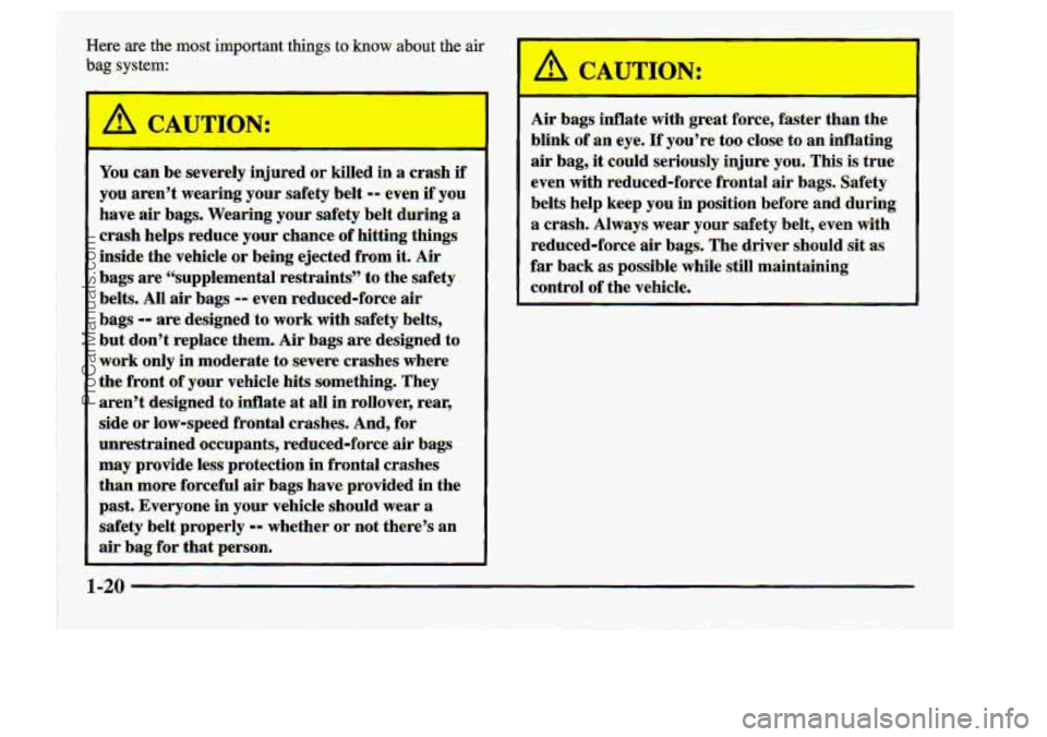 CHEVROLET S10 1998 Owners Guide Here are-the most imponant things to how about the air 
b.ag.systern: 
Air ba-gs inflate  with.great  fo.rce,  fiwter  than  the 
blink  of 
an eye. If youre too close  to an inflating 
air  bag,  it