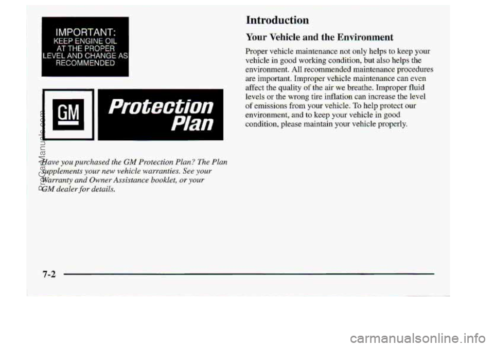 CHEVROLET S10 1998  Owners Manual Introduction 
IMPORTANT: 
KEEP ENGINE OIL 
AT THE PROPER 
,EVEL AND CHANGE AS 
RECOMMENDED 
Protection 
.Yo.ur Vehicle and the Environment 
7-2 
ProCarManuals.com 