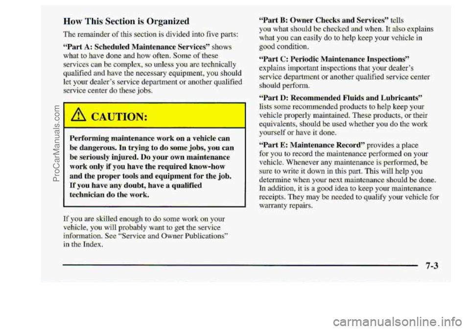 CHEVROLET S10 1998  Owners Manual Petformlng  maintenance work .ult a vehicle  can 
be dangerous. In trying to do some jobs, you can 
be seriously injured. Do your .own maintenance. 
work only if-you have the required.know-how 
and th