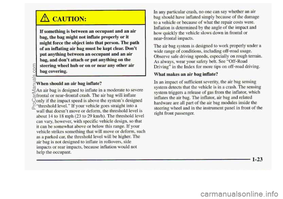 CHEVROLET S10 1998 Owners Guide Iflsornething: is  between an occupant and an air- 
bag, the bag migbt not inflate properly or it 
mFiht. forceithe. abj;ect into ;that Iperson. The path 
of inflating :air bag must -be kept. clear. 