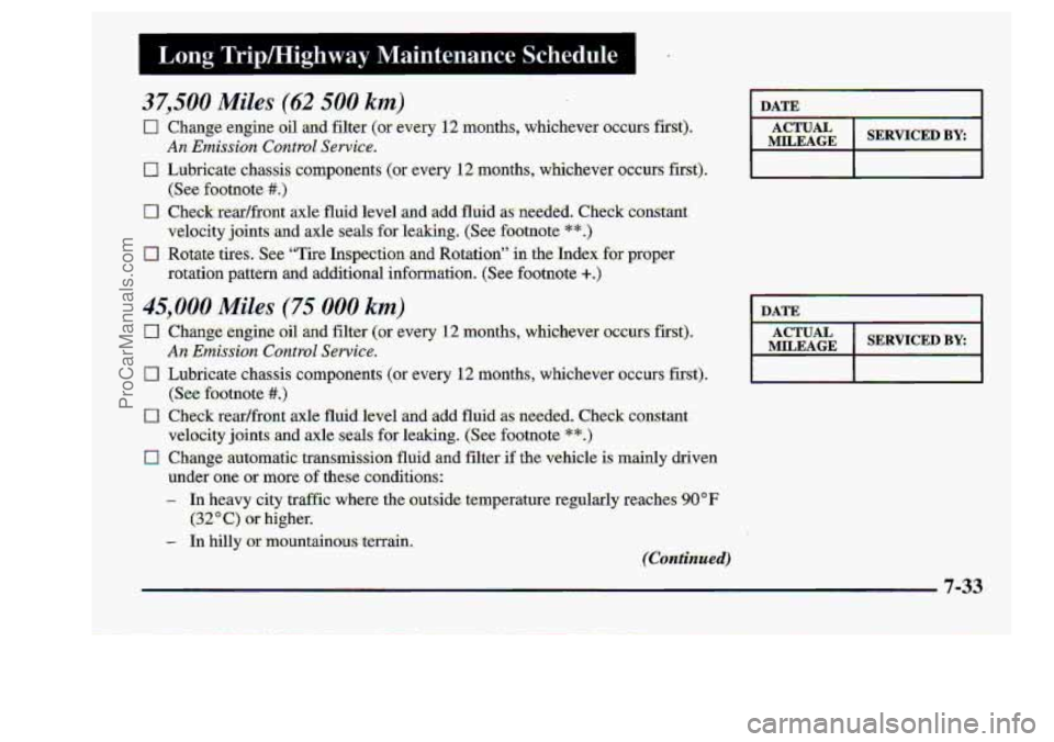 CHEVROLET S10 1998 Owners Manual I Long Tripmighway Maintenance Schedule I
37,500 Miles (62 500 km)
0 Change eagine oil. and filter (or.every 12 -months, whichever occurs. first).
An Emission Ccwtrol Service.
DATE. I
- In hill CHEVROLET S10 1998 Owners Manual I Long Tripmighway Maintenance Schedule I
37,500 Miles (62 500 km)
0 Change eagine oil. and filter (or.every 12 -months, whichever occurs. first).
An Emission Ccwtrol Service.
DATE. I
- In hill