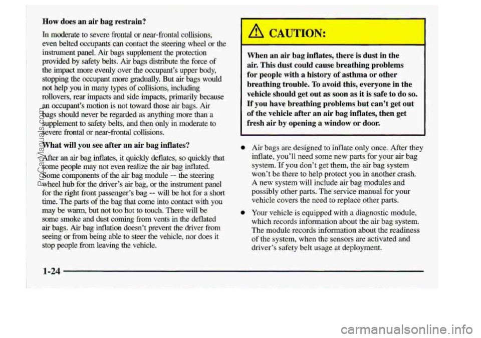CHEVROLET S10 1998 Owners Guide .How does .an- air bag restrain? When  .an air 
bag inflates, -there is dust in the 
air, This dust could  causebreathing  problems 
for  people  with 
a history of asthma or other 
breathing  trouble
