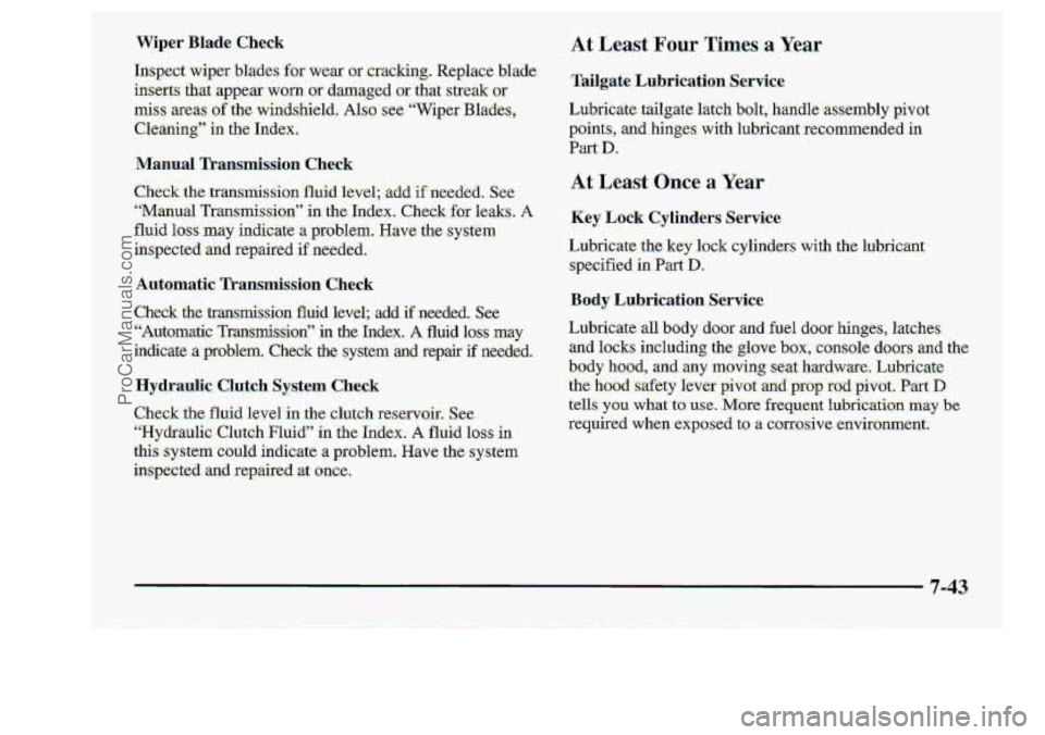 CHEVROLET S10 1998  Owners Manual wiper Blade Check At Least Four’Times 8 Yea.r 
Tailgate  .Lubricati?n Service- 
Key L.ock  CyIinders Service. 
7-43. 
ProCarManuals.com 
