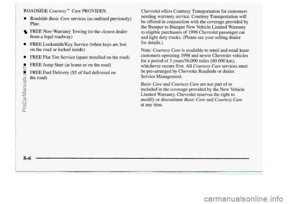 CHEVROLET S10 1998  Owners Manual * Roadlside Basic- Care services (as-;outlined -previously) 
Plus 
from a legal madway) 
FJXEE Non-warranty Towing-(to the. chsest  dealer 
I, FREE Jump Start Cat home QX on the road) 
ProCarManuals.c