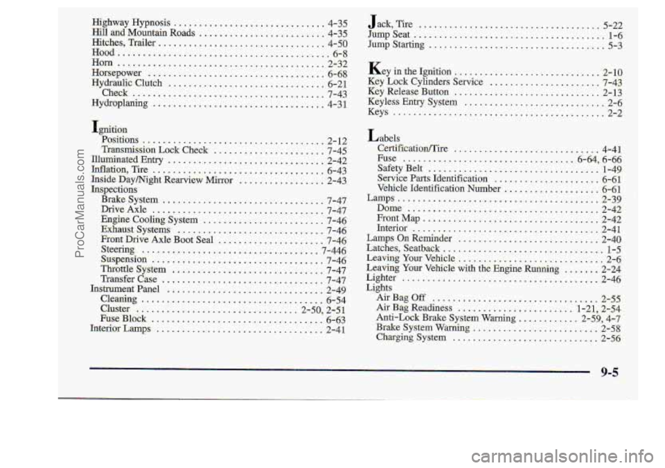 CHEVROLET S10 1998  Owners Manual Highway Hypnosis ............................... 4-35 
Hill and Mount& Rdrads ......................... 4-35 
Hitches. Trailer ................................. 4-50 
Hood ............................