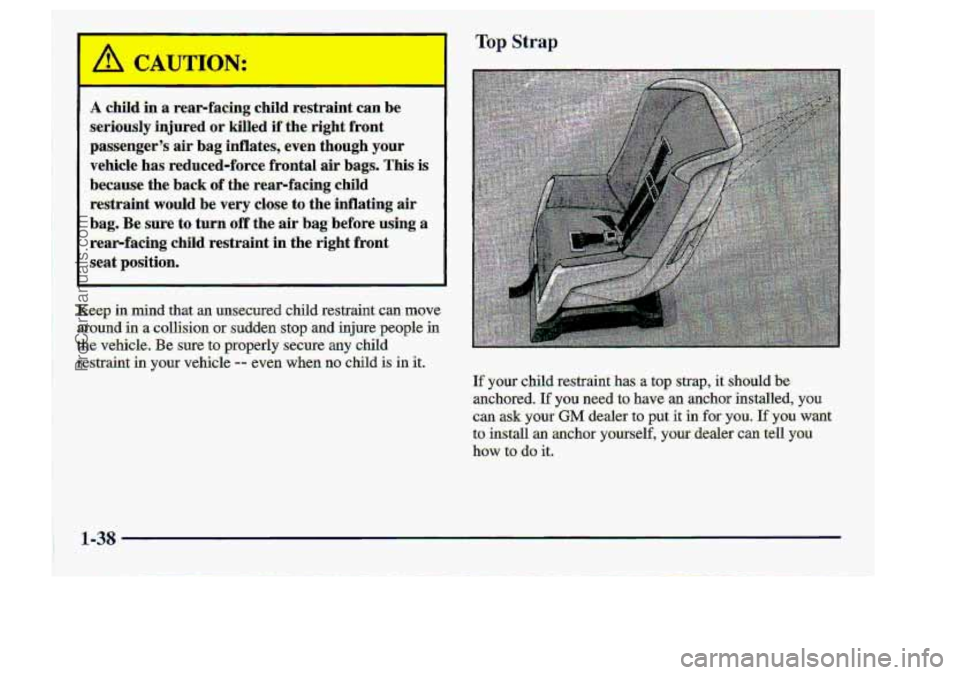 CHEVROLET S10 1998 Workshop Manual Top Strap 
If your child restmint:has. a ;top strap, it should.be. 
.anchored. If you need to. have an .anchor installed, you 
-can ask your GM .dealer to put it in: for YOU, If you want 
to  install 