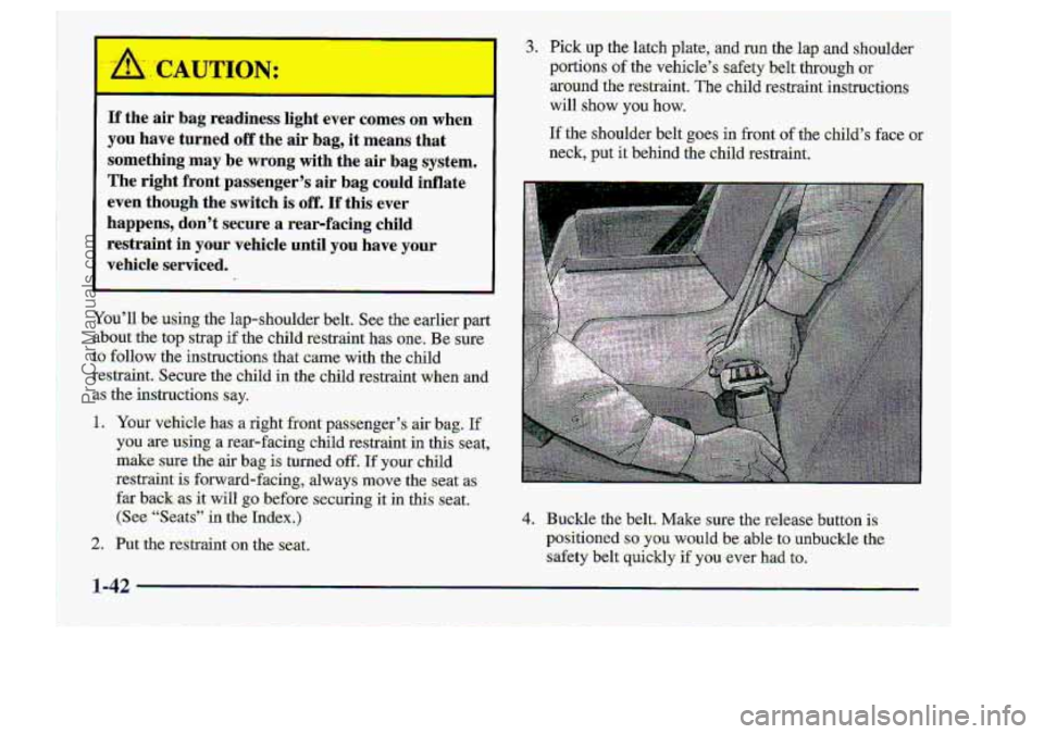 CHEVROLET S10 1998 Owners Manual p
I
If the air bag
I
r comes on when
you have turned off the air: bag, it means that
something may be wrong with the air bag system.
The right
front passenger’s air bag. could infl CHEVROLET S10 1998 Owners Manual p
I
If the air bag
I
r comes on when
you have turned off the air: bag, it means that
something may be wrong with the air bag system.
The right
front passenger’s air bag. could infl
