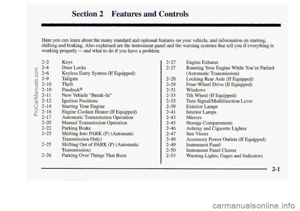 CHEVROLET S10 1998 Repair Manual Section .2 
Here you can lem about the many  standard  and  optional  features  on  your  vehicle,  and  inform\
ation on starting, 
shifting and braking. Also explained are the instrument  panel  and