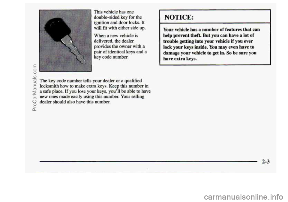 CHEVROLET S10 1998 Repair Manual This vehicle-has one 
double-  sided  key 
far the 
ignition  and  door. locks.  It 
will  fit. 
with either  side up.. 
.When  a~ new vehicle  is 
delivered, 
the dealer 
provides 
the owner with a 
