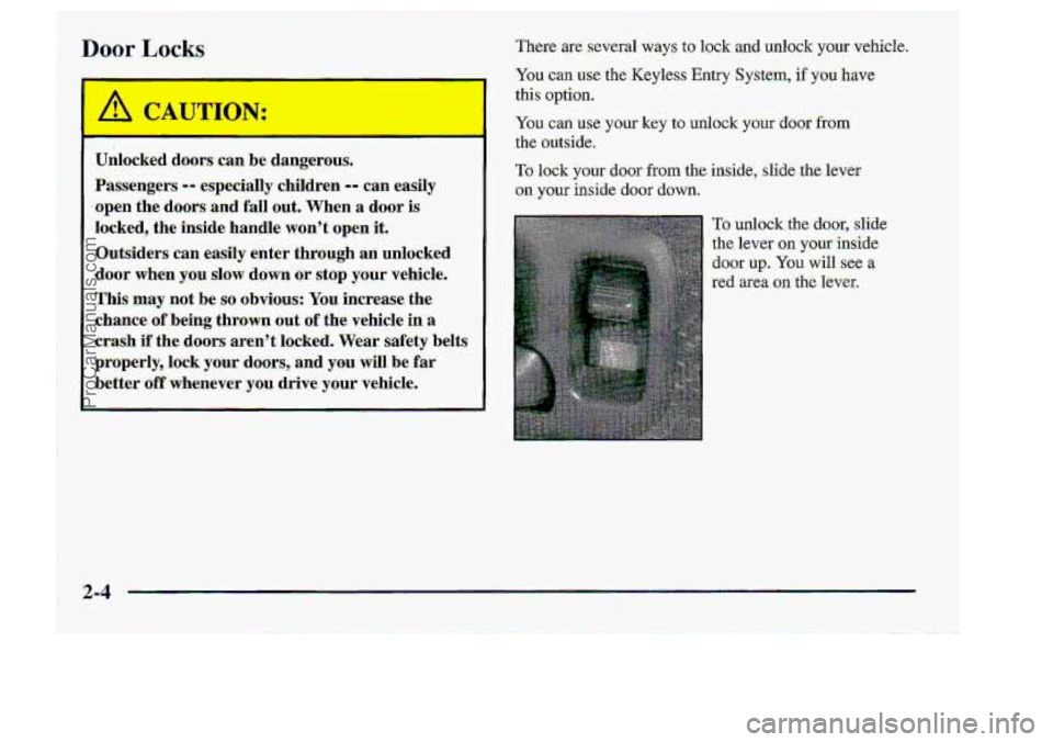 CHEVROLET S10 1998 Repair Manual Door Lock 1 :le are several ways to kock and unlock yolur.vehick. 
You can -use:.th-e Keyless Entry S,ys:tem,. if you have 
this option. 
YOU canuse- your key IO ufil-ock your door- from 
-the outsid