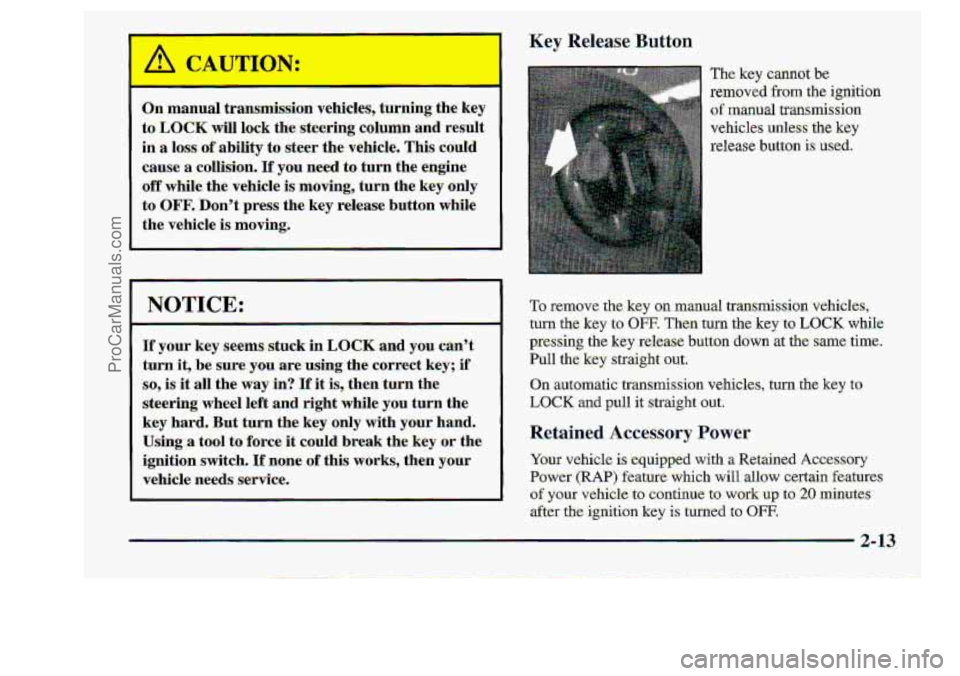 CHEVROLET S10 1998 Manual PDF Key Release Button
The: key cannor
removed fkom the Ignmon
of manual transmission
vehicles unless
the key
release
button is used.
To remove the key on manual transmission.vehicles,
turn CHEVROLET S10 1998 Manual PDF Key Release Button
The: key cannor
removed fkom the Ignmon
of manual transmission
vehicles unless
the key
release
button is used.
To remove the key on manual transmission.vehicles,
turn