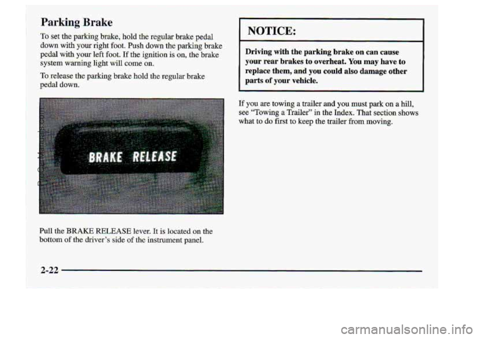 CHEVROLET S10 1998 Manual Online .Parking Brake 
To .set the-parkirig brake,: hold the- regular brake pedal 
down with- your right foot. -Push dowb- thparking brake 
p&al:with your left €oat. If the ignition is on, the brake 
syste