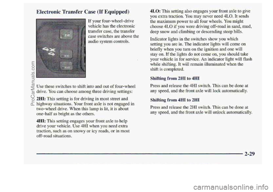 CHEVROLET S10 1998 Owners Manual If your four-wheel-drive
vehicle
has the .electronic
traWer
case, the transfer
.case switches are above the,
audio. system controls.
use these switches tg shift. into 1 x Qut: of four-whe CHEVROLET S10 1998 Owners Manual If your four-wheel-drive
vehicle
has the .electronic
traWer
case, the transfer
.case switches are above the,
audio. system controls.
use these switches tg shift. into 1 x Qut: of four-whe
