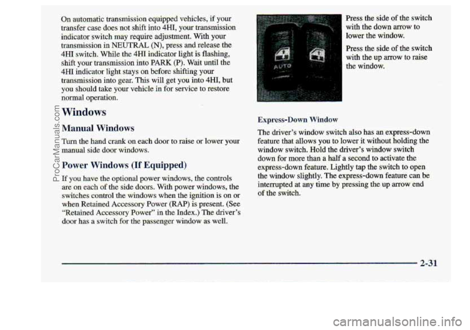 CHEVROLET S10 1998 Owners Manual Windows
Manual Windows
Turn the band crank on each door to raise or lower your
manual side door -windows.
Power Windows (If Equipped)
I€ you have the option4 power windows, .the controls CHEVROLET S10 1998 Owners Manual Windows
Manual Windows
Turn the band crank on each door to raise or lower your
manual side door -windows.
Power Windows (If Equipped)
I€ you have the option4 power windows, .the controls