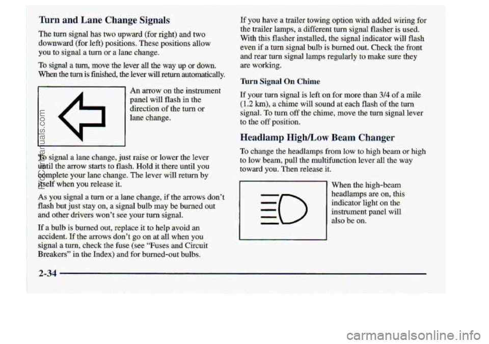 CHEVROLET S10 1998  Owners Manual Headlamp High/Low Beam Changer 
To, change the-headlamps. fram lo,w to high -heam 01- hi& 
to low  beam,  pull the multifunct&m l6ver all the. way 
tow L you. Then release it; 
I 
ProCarManuals.com 