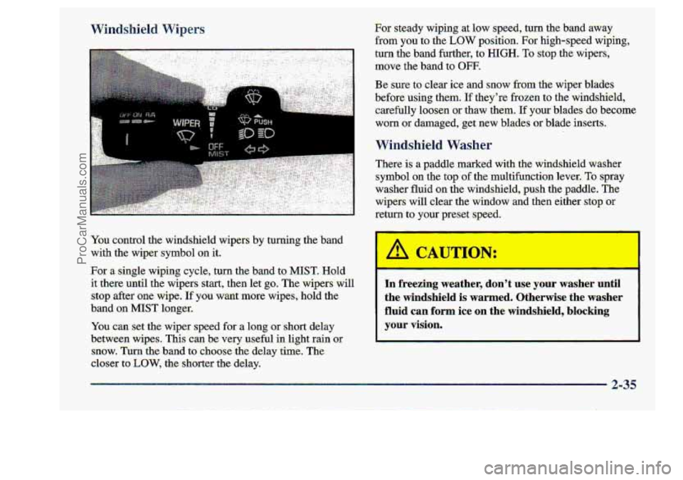 CHEVROLET S10 1998  Owners Manual You control the windshield  wipers by turning  the  band 
with the  wiper  symbol an it. 
For a single  wiping  cycle,  turn  the  band t~ MIST. Hold 
it there  until the wip.ers  start,^ then  let go